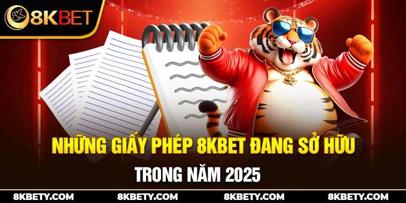 Những giấy phép 8KBET đang sở hữu trong năm 2025