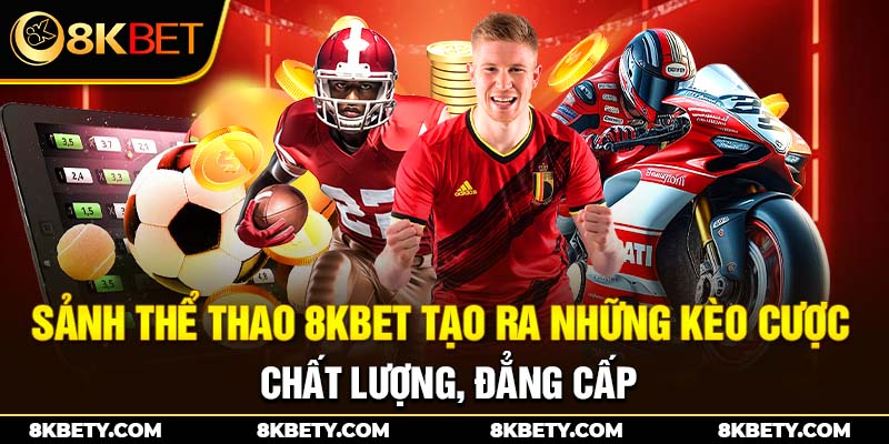 Sảnh thể thao 8KBET tạo ra những kèo cược chất lượng, đẳng cấp