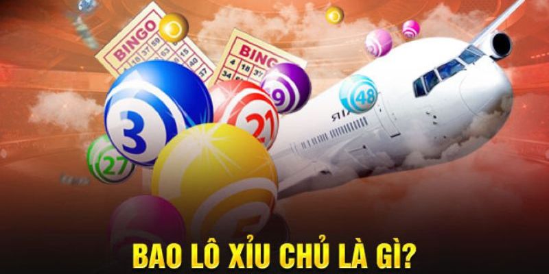 Giải mã khái niệm bao lô xỉu chủ là gì